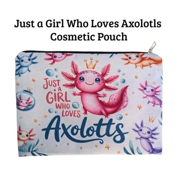 Axolotl Handbags - Axolotl Cosmetic Pouch | Just a Girl Who Loves Axolotls Makeup Bag | NWT